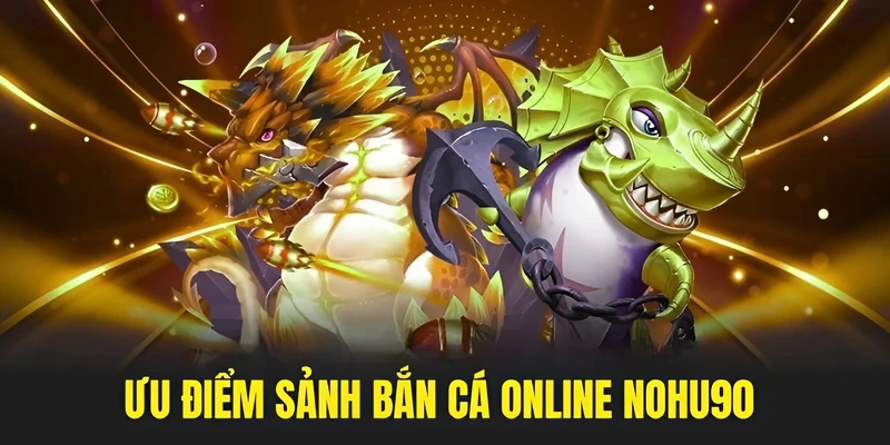 Ưu điểm sảnh bắn cá online