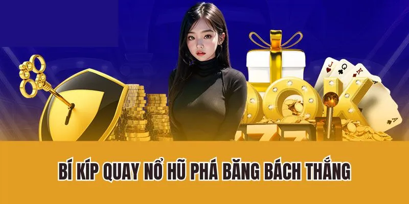 Bí kíp quay nổ hũ phá băng bách thắng