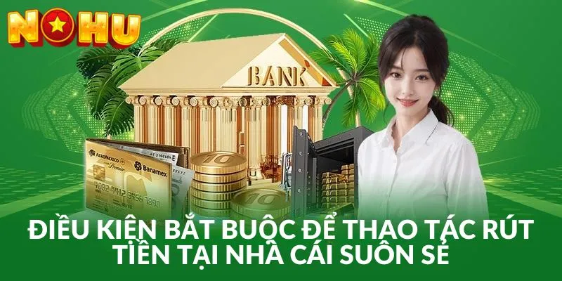 Nắm vững các điều kiện rút tiền Nohu90 để nhận thưởng dễ dàng