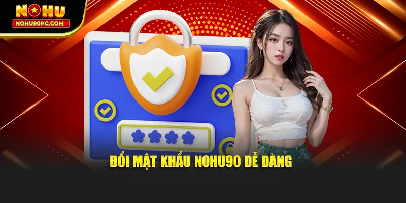Đổi mật khẩu dễ dàng tiện lợi