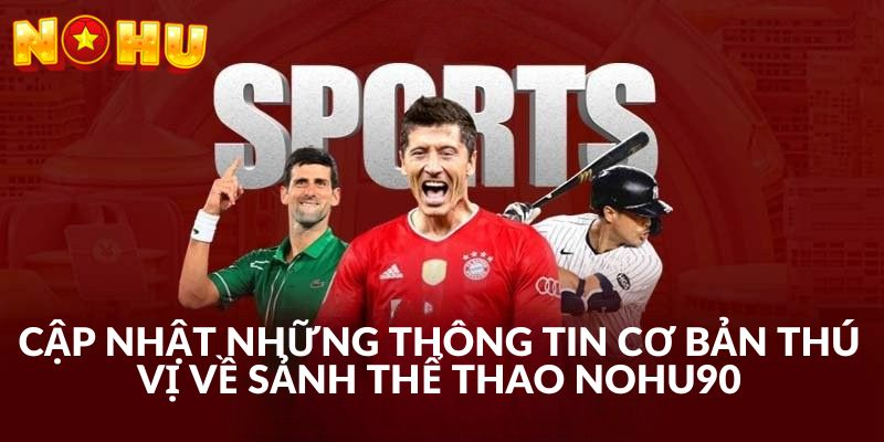 Tóm tắt đôi nét về sảnh thể thao Nohu90
