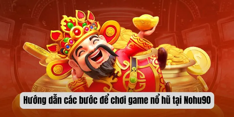 Hướng dẫn các bước để chơi game nổ hũ thần tài