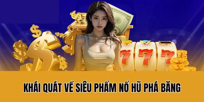Khái quát về siêu phẩm nổ hũ