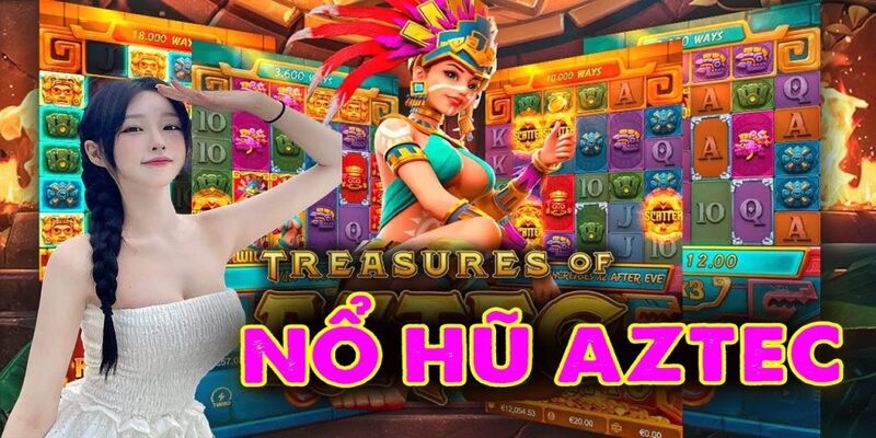 Bí kíp tham gia nổ hũ Aztec cho người mới
