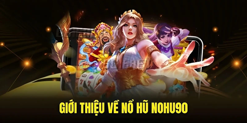 Giới thiệu về nổ hũ Nohu90