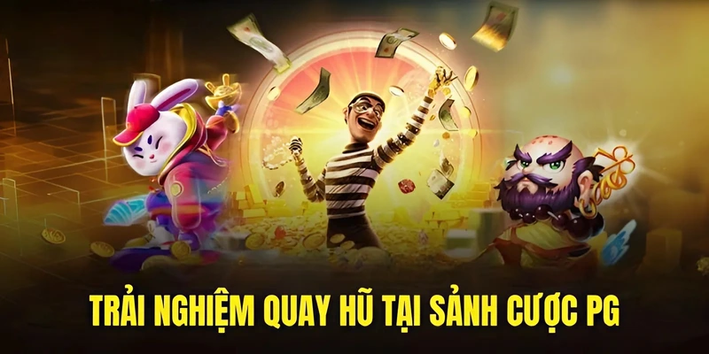 Trải nghiệm quay hũ tại sảnh cược PG