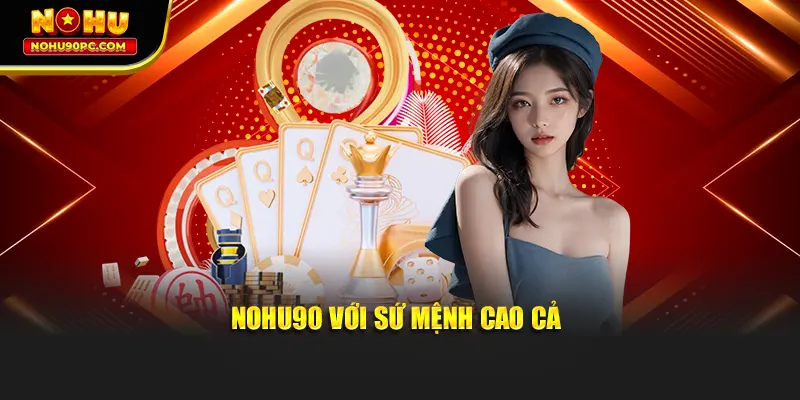 Nohu90 với sứ mệnh vĩ đại
