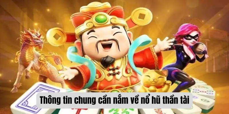 Thông tin chung cần nắm về nổ hũ thần tài