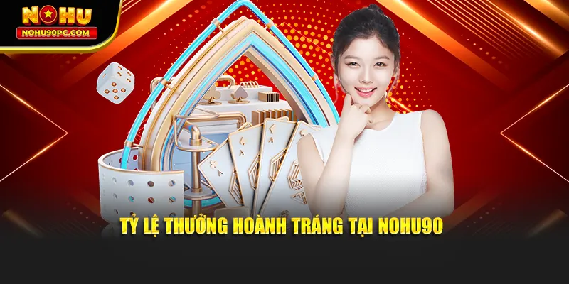 Tỷ lệ hoàn tiền và thưởng hoành tráng