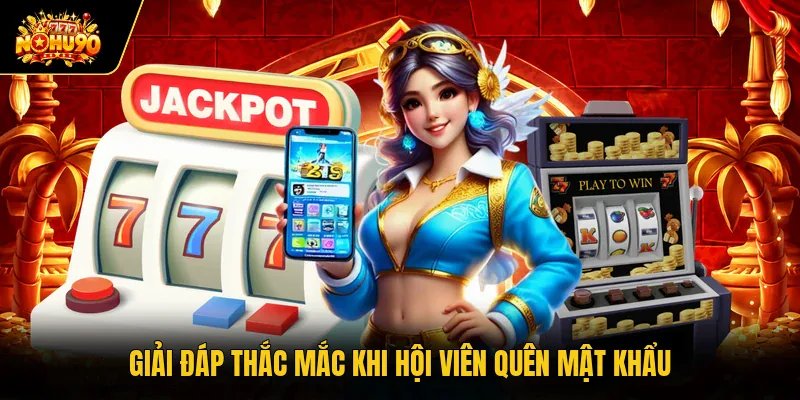 Giải đáp thắc mắc khi hội viên quên mật khẩu