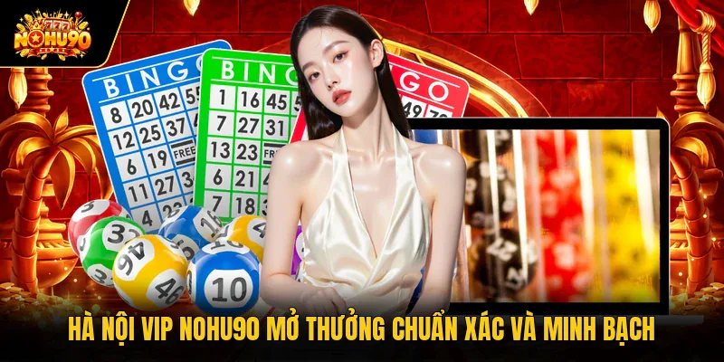 Hà Nội Vip Nohu90 Mở Thưởng Chuẩn Xác Và Minh Bạch Hà Nội Vip Nohu90 Mở Thưởng Chuẩn Xác Và Minh Bạch