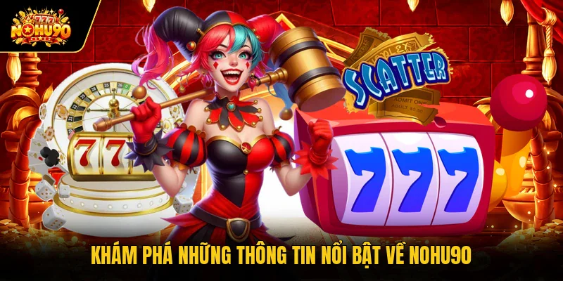 Khám phá những thông tin nổi bật về Nohu90