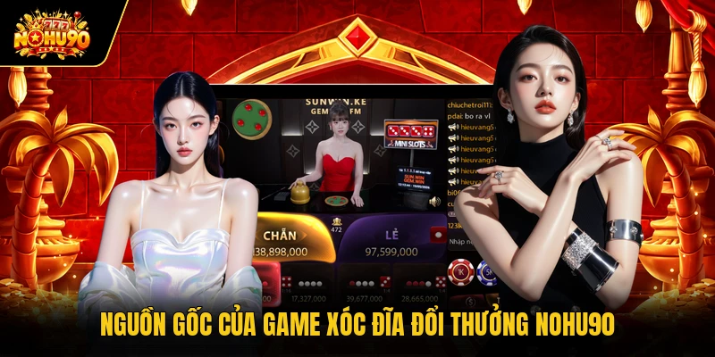 Game Xóc Đĩa Đổi Thưởng Nohu90 Tạo Dấu Ấn Giải Trí Mới Nguồn gốc của game xóc đĩa đổi thưởng Nohu90