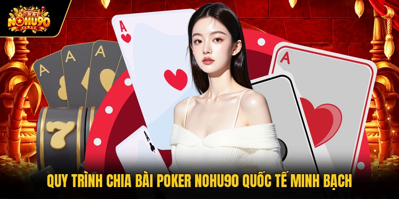 Quy trình chia bài Poker Nohu90 quốc tế minh bạch