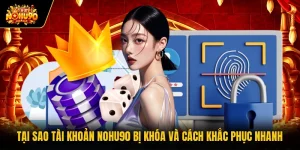 Tại Sao Tài Khoản Nohu90 Bị Khóa Và Cách Khắc Phục Nhanh