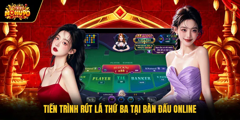 Tiến trình rút lá thứ ba tại bàn đấu online