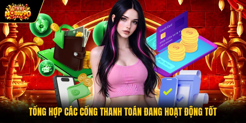 Rút tiền Nohu90 Tổng hợp các cổng thanh toán đang hoạt động tốt