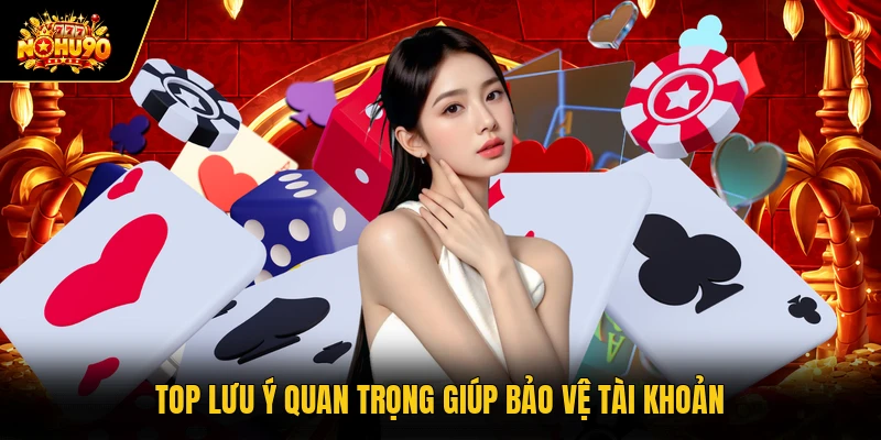 Top lưu ý quan trọng giúp bảo vệ tài khoản